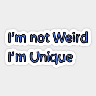 Im not Weird, Im Unique Sticker